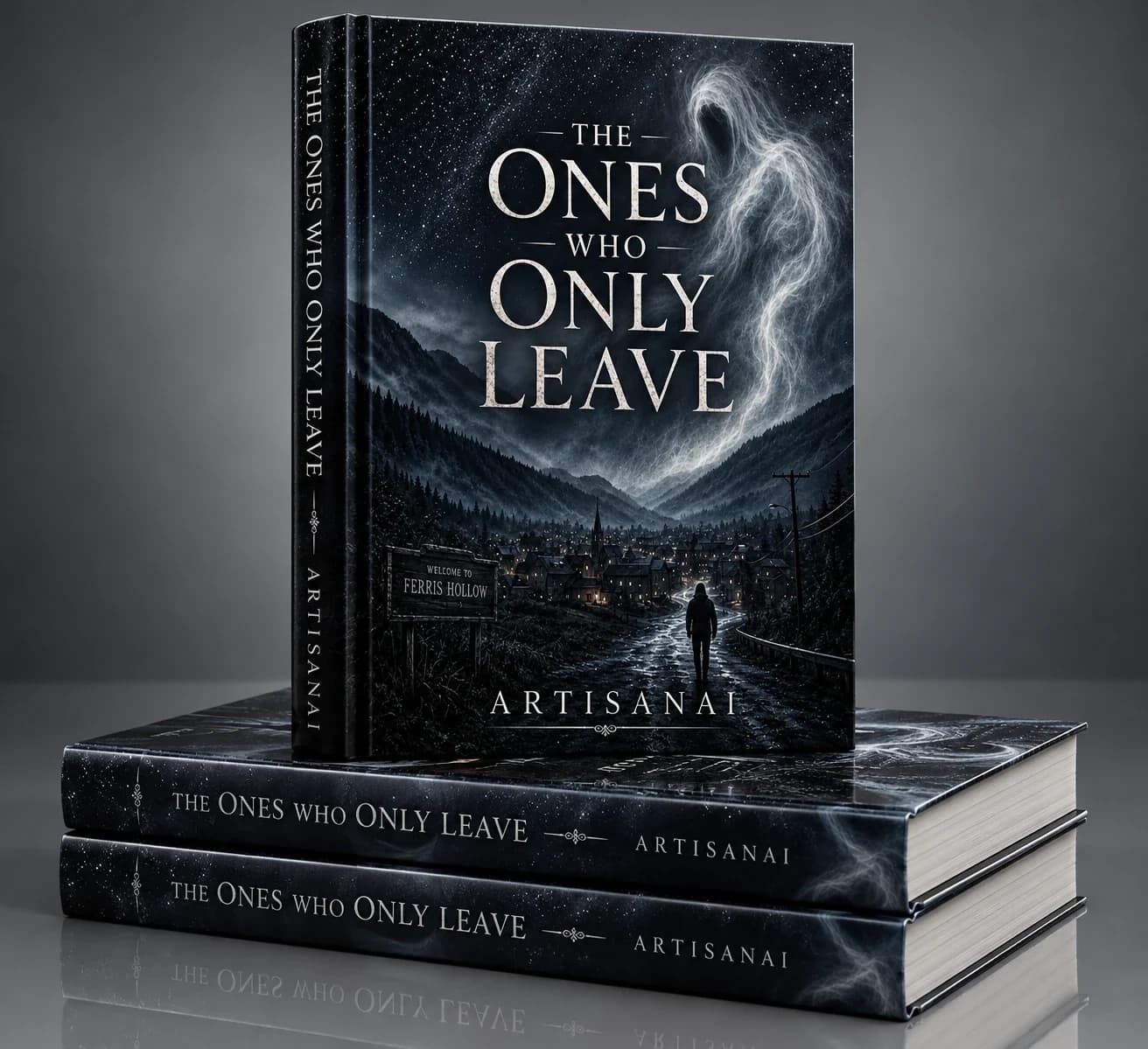 Hardcover mockup of The Ones Who Only Leave: one book standing on two stacked copies, its cover showing a lone figure on a wet road leading into a lamplit mountain town past a “Welcome to Ferris Hollow” sign, with a ghostly white figure in the starry sky.