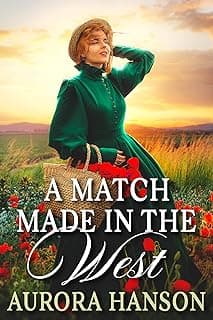 Book cover of A Match Made in the West by Aurora Hanson: a woman in a green period dress and straw hat in a field of red poppies at sunset, with the title in white serif and script.