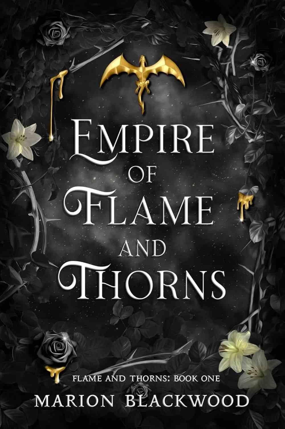 Book cover of Empire of Flame and Thorns by Marion Blackwood: a gold dragon emblem above the title in white serif capitals, framed by black-and-white roses, lilies and thorns with drips of gold.