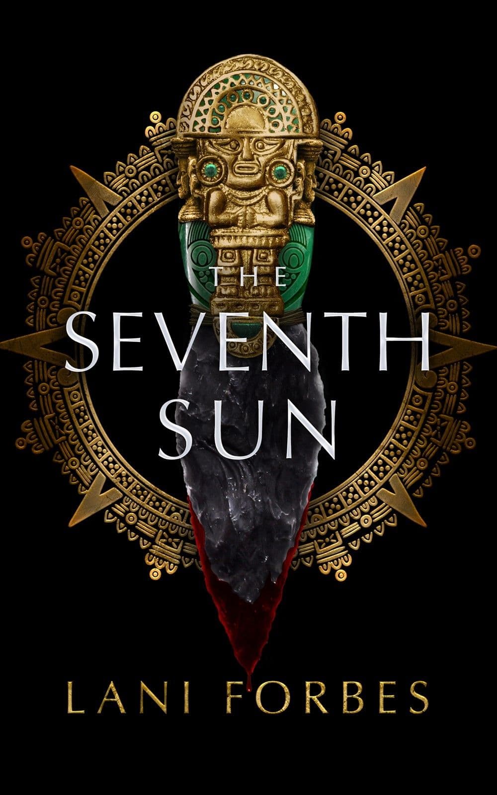 Book cover of The Seventh Sun by Lani Forbes: an ornate gold sun disc and carved gold figure with green stones above an obsidian blade with a red tip on black, with the title in white capitals.