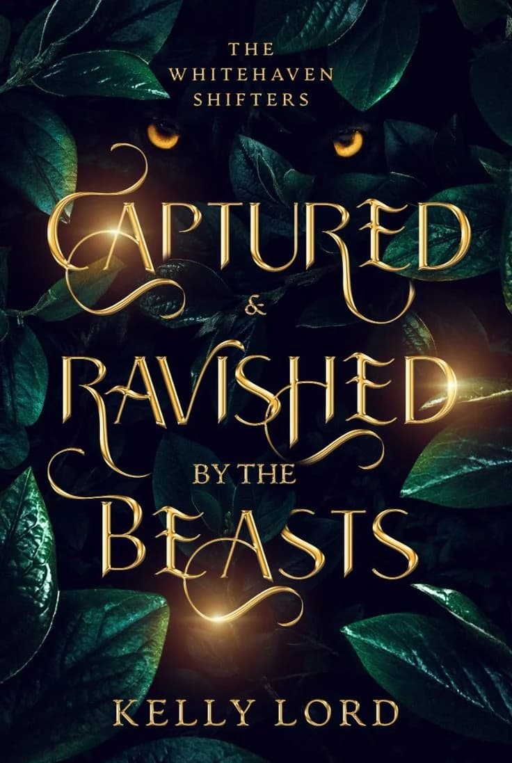 Book cover of Captured & Ravished by the Beasts by Kelly Lord, The Whitehaven Shifters: dark green leaves with a pair of glowing amber eyes, and the title in ornate gold script.