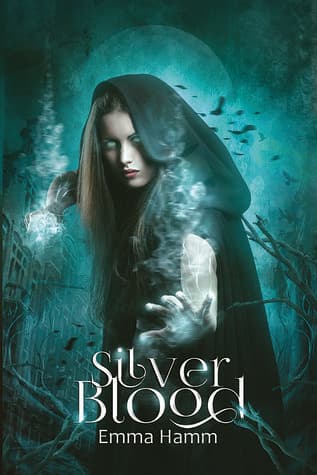 Book cover of Silver Blood by Emma Hamm: a hooded woman with glowing eyes casting swirling green magic in a misty teal forest, with the title in white lettering at the bottom.